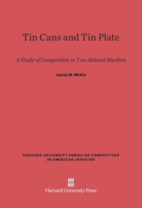 cover of the book Tin Cans and Tin Plate: A Study of Competition in Two Related Markets