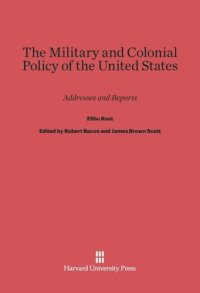 cover of the book The Military and Colonial Policy of the United States: Addresses and Reports