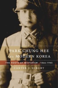 cover of the book Park Chung Hee and Modern Korea: The Roots of Militarism, 1866–1945