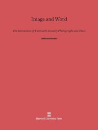 cover of the book Image and Word: The Interaction of Twentieth-Century Photographs and Texts