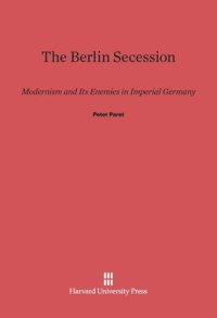 cover of the book The Berlin Secession: Modernism and Its Enemies in Imperial Germany