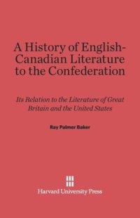 cover of the book A History of English-Canadian Literature to the Confederation: Its Relation to the Literature of Great Britain and the United States