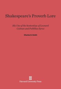 cover of the book Shakespeare's Proverb Lore: His Use of the Sententiae of Leonard Culman and Publilius Syrus