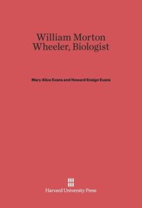 cover of the book William Morton Wheeler, Biologist