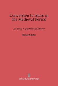 cover of the book Conversion to Islam in the Medieval Period: An Essay in Quantitative History