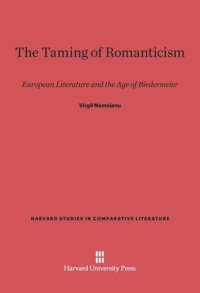 cover of the book The Taming of Romanticism: European Literature and the Age of Biedermeier