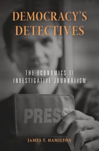 cover of the book Democracy’s Detectives: The Economics of Investigative Journalism