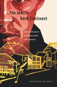 cover of the book The Jewish Dark Continent: Life and Death in the Russian Pale of Settlement