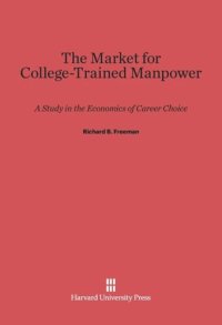 cover of the book The Market for College-Trained Manpower: A Study in the Economics of Career Choice