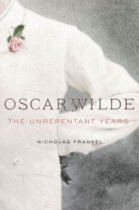 cover of the book Oscar Wilde: The Unrepentant Years