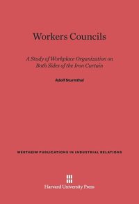 cover of the book Workers Councils: A Study of Workplace Organization on Both Sides of the Iron Curtain