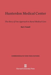 cover of the book Hunterdon Medical Center: The Story of One Approach to Rural Medical Care