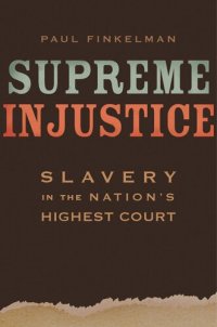 cover of the book Supreme Injustice: Slavery in the Nation’s Highest Court