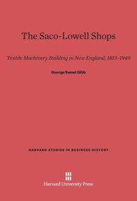 cover of the book The Saco-Lowell Shops: Textile Machinery Building in New England, 1813–1949