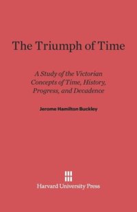 cover of the book The Triumph of Time: A Study of the Victorian Concepts of Time, History, Progress, and Decadence