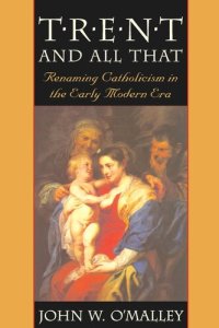 cover of the book Trent and All That: Renaming Catholicism in the Early Modern Era