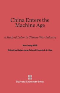 cover of the book China Enters The Machine Age: A Study of Labor in Chinese War Industry