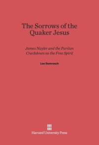 cover of the book The Sorrows of the Quaker Jesus: James Nayler and the Puritan Crackdown on the Free Spirit