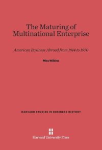 cover of the book The Maturing of Multinational Enterprise: American Business Abroad from 1914 to 1970