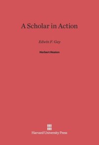 cover of the book A Scholar in Action: Edwin F. Gay