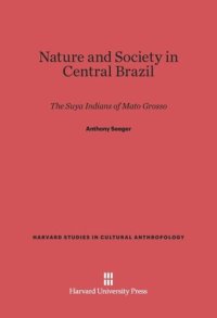 cover of the book Nature and Society in Central Brazil: The Suya Indians of Mato Grosso