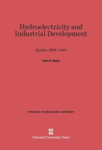 cover of the book Hydroelectricity and Industrial Development: Quebec, 1898–1940