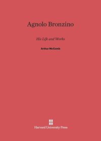 cover of the book Agnolo Bronzino: His Life And Works