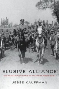 cover of the book Elusive Alliance: The German Occupation of Poland in World War I