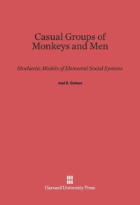 cover of the book Casual Groups of Monkeys and Men: Stochastic Models of Elemental Social Systems