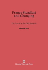 cover of the book France Steadfast and Changing: The Fourth to the Fifth Republic