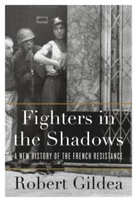 cover of the book Fighters in the Shadows: A New History of the French Resistance