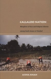 cover of the book Callaloo Nation: Metaphors of Race and Religious Identity among South Asians in Trinidad