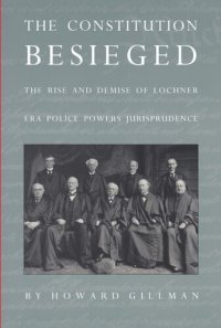 cover of the book The Constitution Besieged: The Rise & Demise of Lochner Era Police Powers Jurisprudence