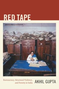 cover of the book Red Tape: Bureaucracy, Structural Violence, and Poverty in India