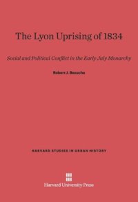 cover of the book The Lyon Uprising of 1834: Social and Political Conflict in the Early July Monarchy