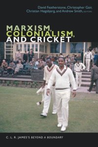 cover of the book Marxism, Colonialism, and Cricket: C. L. R. James's Beyond a Boundary