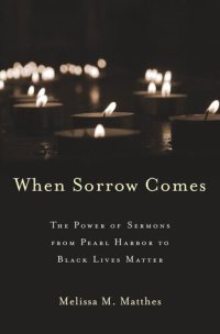 cover of the book When Sorrow Comes: The Power of Sermons from Pearl Harbor to Black Lives Matter