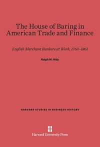 cover of the book The House of Baring in American Trade and Finance: English Merchant Bankers at Work, 1763-1861