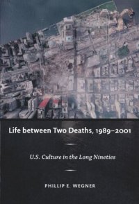 cover of the book Life between Two Deaths, 1989-2001: U.S. Culture in the Long Nineties