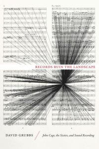 cover of the book Records Ruin the Landscape: John Cage, the Sixties, and Sound Recording