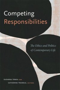 cover of the book Competing Responsibilities: The Ethics and Politics of Contemporary Life