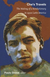 cover of the book Che's Travels: The Making of a Revolutionary in 1950s Latin America