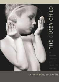 cover of the book The Queer Child, or Growing Sideways in the Twentieth Century