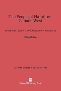 cover of the book The People of Hamilton, Canada West: Family and Class in a Mid-Nineteenth-Century City