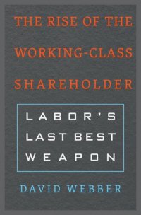 cover of the book The Rise of the Working-Class Shareholder: Labor’s Last Best Weapon