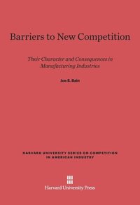 cover of the book Barriers to New Competition: Their Character and Consequences in Manufacturing Industries