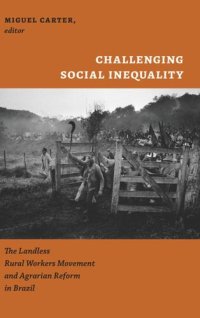 cover of the book Challenging Social Inequality: The Landless Rural Workers Movement and Agrarian Reform in Brazil