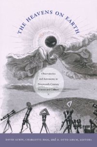 cover of the book The Heavens on Earth: Observatories and Astronomy in Nineteenth-Century Science and Culture