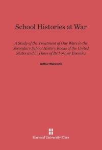 cover of the book School Histories At War: A Study of the Treatment of Our Wars in the Secondary School History Books of the United States and in Those of Its Former Enemies