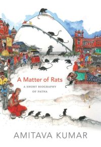 cover of the book A Matter of Rats: A Short Biography of Patna